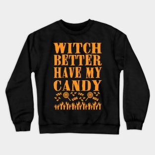 Witch Better Have My Candy Crewneck Sweatshirt